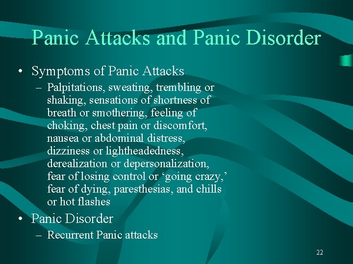 Panic Attacks and Panic Disorder • Symptoms of Panic Attacks – Palpitations, sweating, trembling