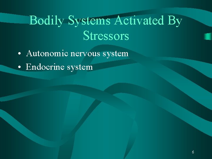 Bodily Systems Activated By Stressors • Autonomic nervous system • Endocrine system 6 