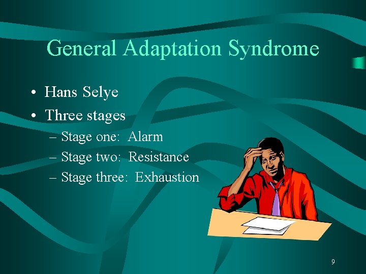 General Adaptation Syndrome • Hans Selye • Three stages – Stage one: Alarm –