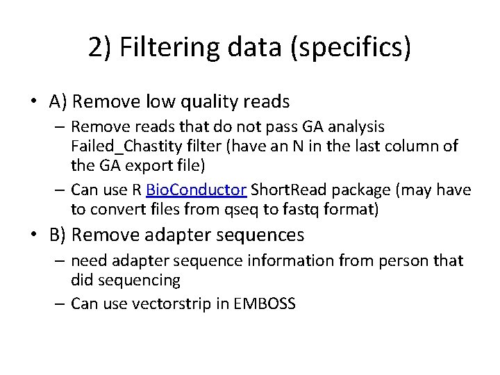 2) Filtering data (specifics) • A) Remove low quality reads – Remove reads that