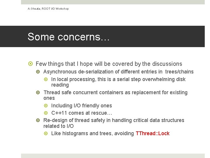 A. Gheata, ROOT I/O Workshop Some concerns… Few things that I hope will be A. Gheata, ROOT I/O Workshop Some concerns… Few things that I hope will be