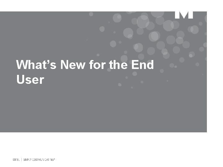 What’s New for the End User 