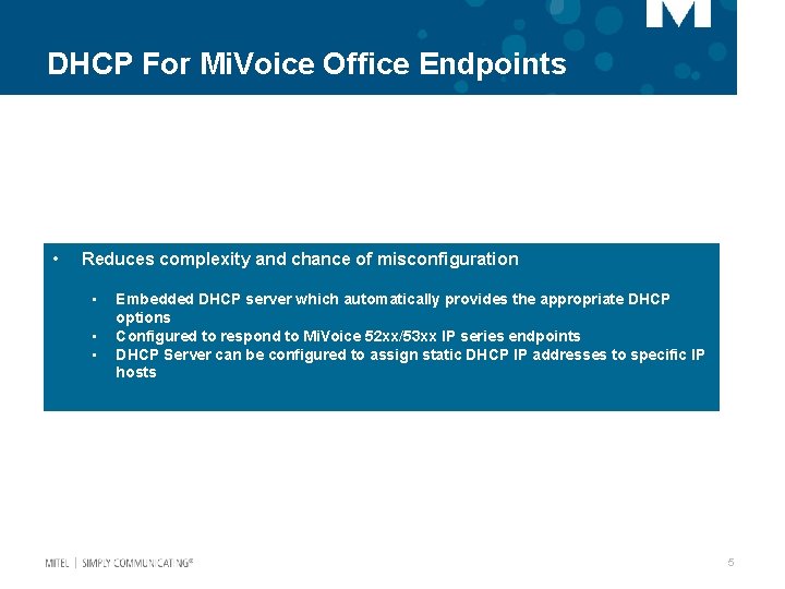 DHCP For Mi. Voice Office Endpoints • Reduces complexity and chance of misconfiguration •