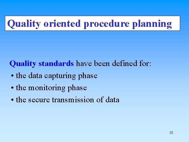 Quality oriented procedure planning Quality standards have been defined for: • the data capturing