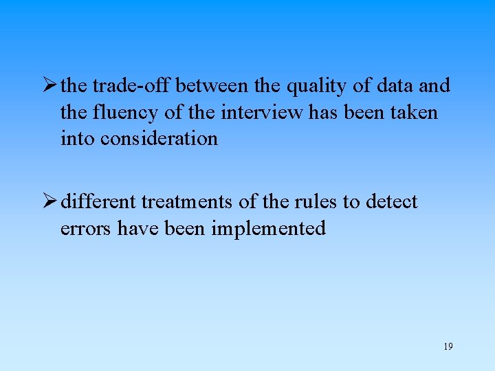 Ø the trade-off between the quality of data and the fluency of the interview