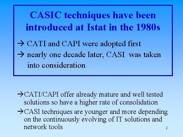 CASIC techniques have been introduced at Istat in the 1980 s CATI and CAPI