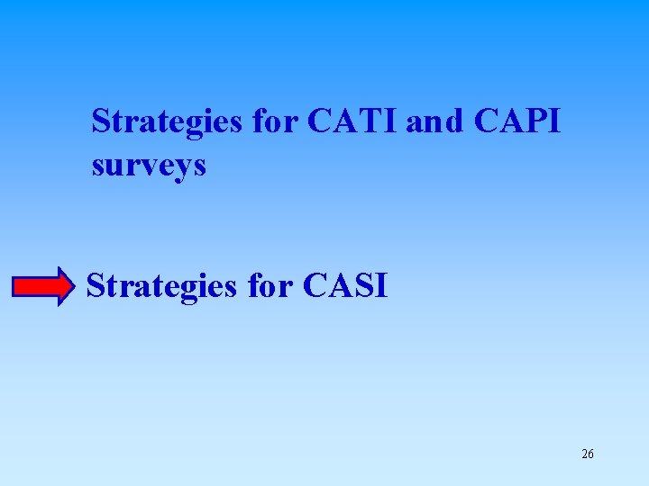 Strategies for CATI and CAPI surveys Strategies for CASI 26 