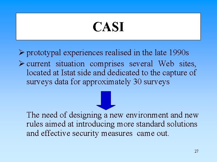 CASI Ø prototypal experiences realised in the late 1990 s Ø current situation comprises