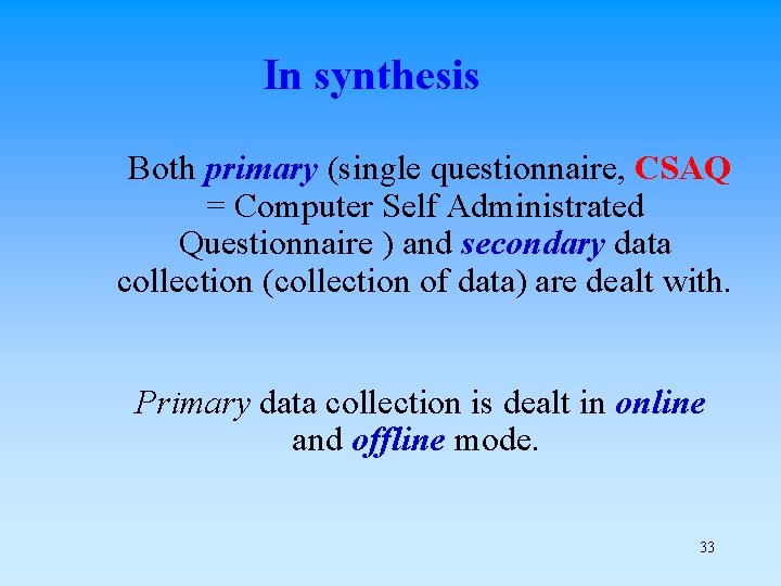 In synthesis Both primary (single questionnaire, CSAQ = Computer Self Administrated Questionnaire ) and