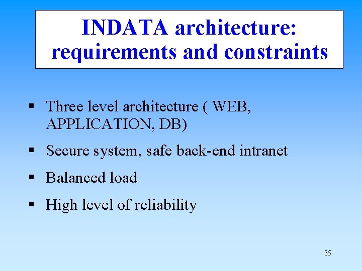 INDATA architecture: requirements and constraints § Three level architecture ( WEB, APPLICATION, DB) §