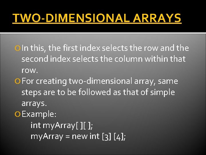 TWO-DIMENSIONAL ARRAYS In this, the first index selects the row and the second index