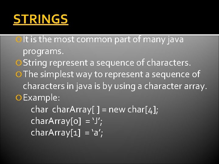 STRINGS It is the most common part of many java programs. String represent a