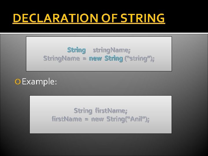 DECLARATION OF STRING String string. Name; String. Name = new String (“string”); Example: String