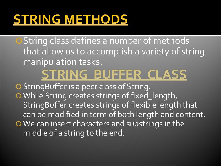 STRING METHODS String class defines a number of methods that allow us to accomplish