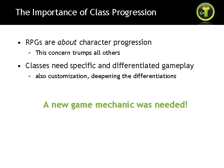 The Importance of Class Progression • RPGs are about character progression – This concern