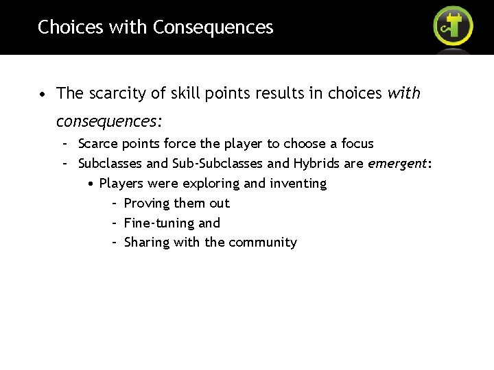 Choices with Consequences • The scarcity of skill points results in choices with consequences:
