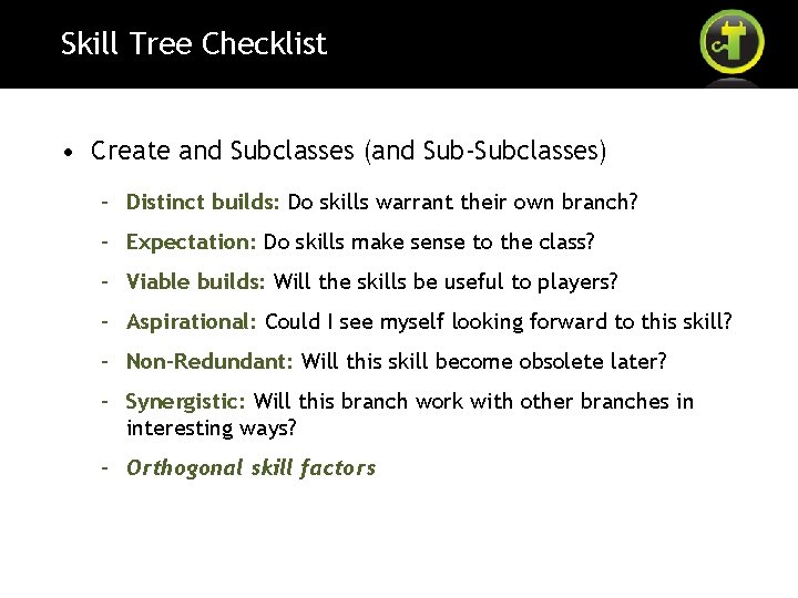 Skill Tree Checklist • Create and Subclasses (and Sub-Subclasses) – Distinct builds: Do skills