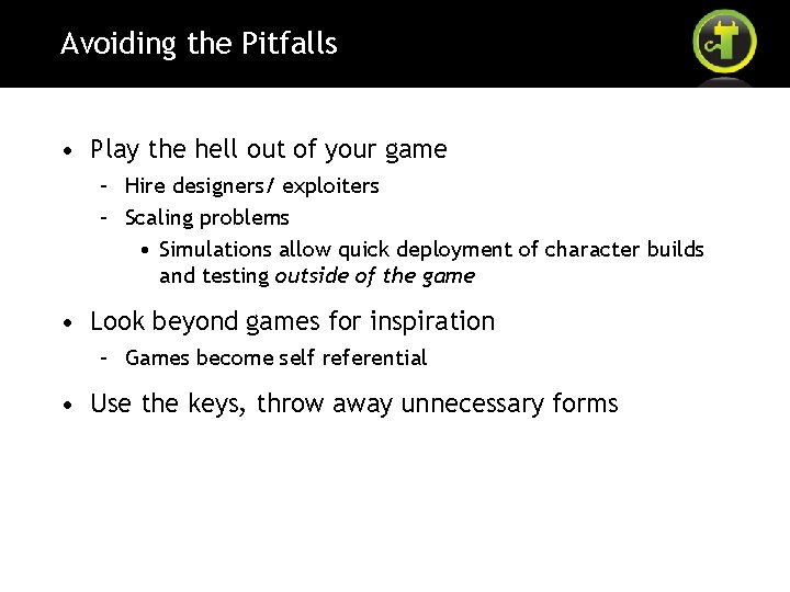 Avoiding the Pitfalls • Play the hell out of your game – Hire designers/