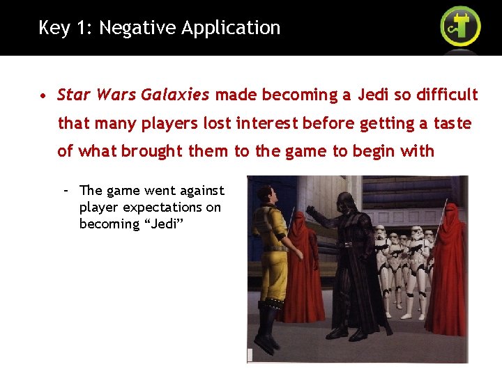 Key 1: Negative Application • Star Wars Galaxies made becoming a Jedi so difficult