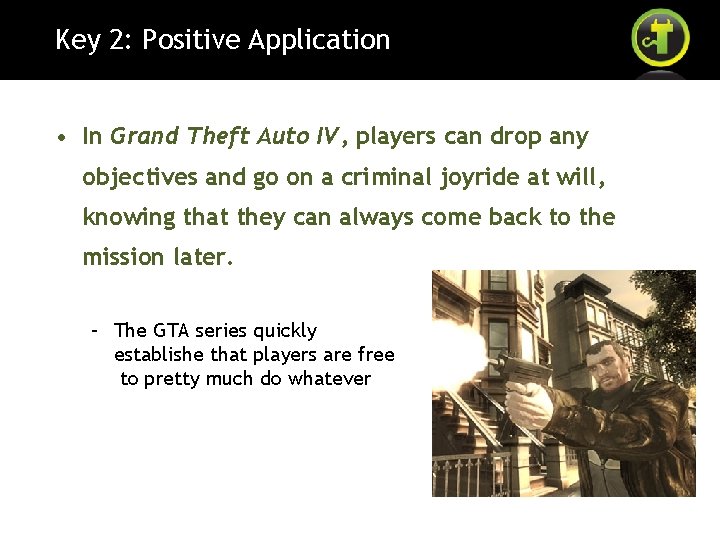 Key 2: Positive Application • In Grand Theft Auto IV, players can drop any