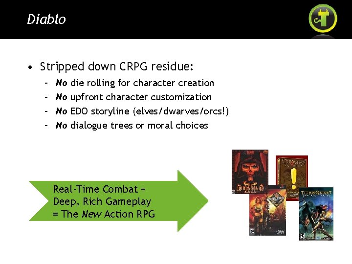 Diablo • Stripped down CRPG residue: – – No No die rolling for character