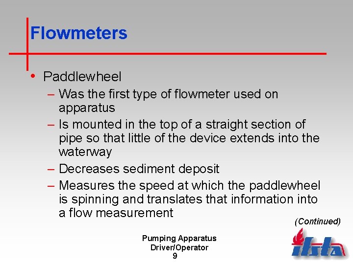 Flowmeters • Paddlewheel – Was the first type of flowmeter used on apparatus –