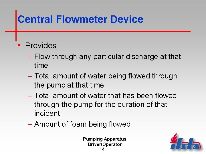 Central Flowmeter Device • Provides – Flow through any particular discharge at that time