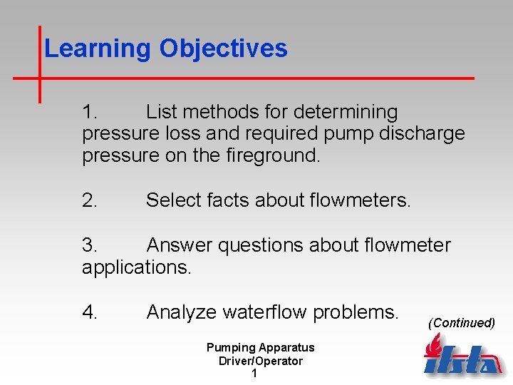 Learning Objectives 1. List methods for determining pressure loss and required pump discharge pressure