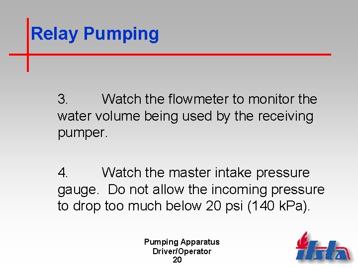 Relay Pumping 3. Watch the flowmeter to monitor the water volume being used by