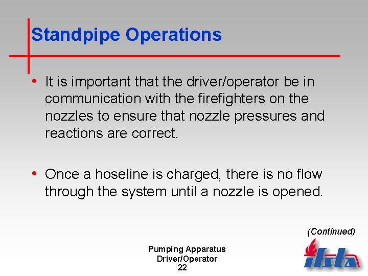 Standpipe Operations • It is important that the driver/operator be in communication with the