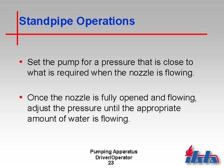 Standpipe Operations • Set the pump for a pressure that is close to what