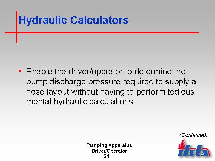 Hydraulic Calculators • Enable the driver/operator to determine the pump discharge pressure required to