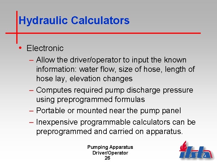 Hydraulic Calculators • Electronic – Allow the driver/operator to input the known information: water