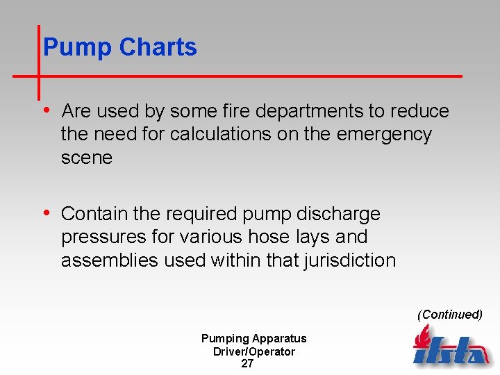 Pump Charts • Are used by some fire departments to reduce the need for