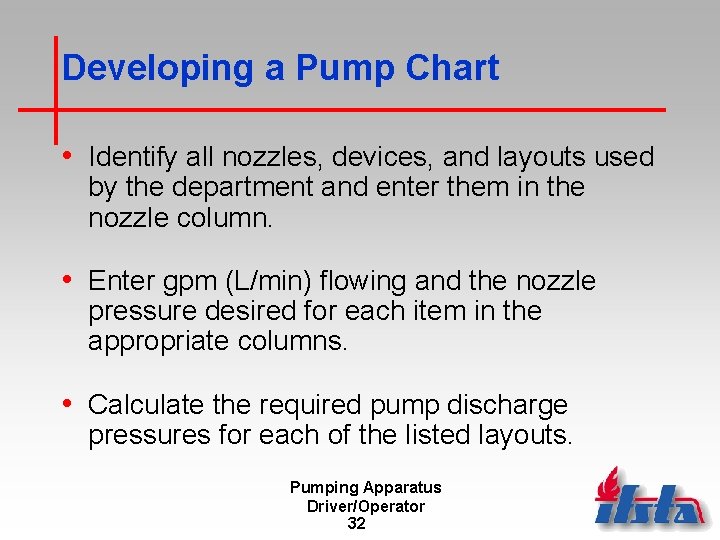 Developing a Pump Chart • Identify all nozzles, devices, and layouts used by the