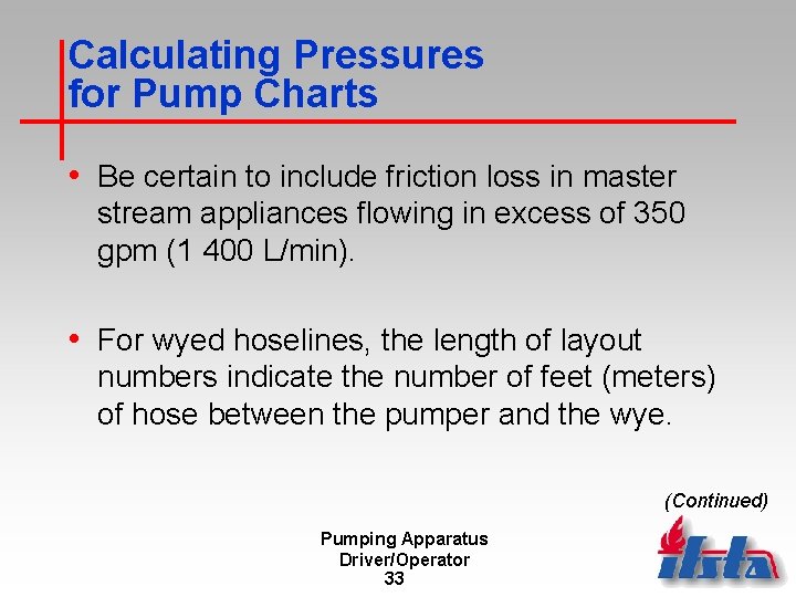 Calculating Pressures for Pump Charts • Be certain to include friction loss in master