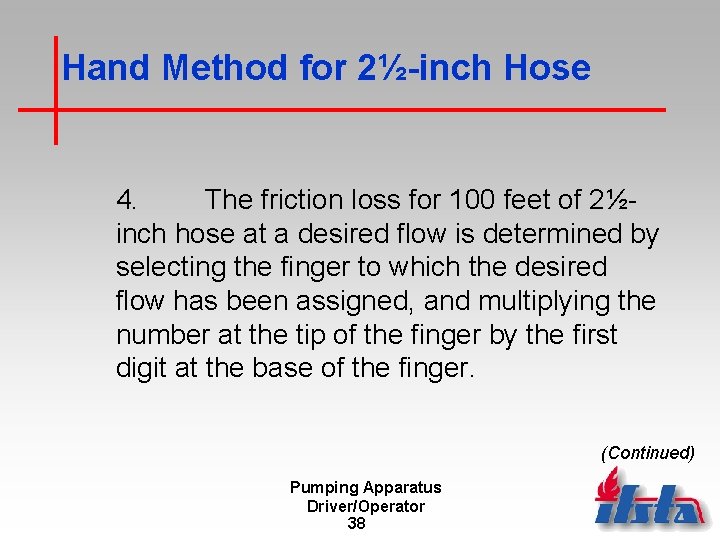 Hand Method for 2½-inch Hose 4. The friction loss for 100 feet of 2½inch