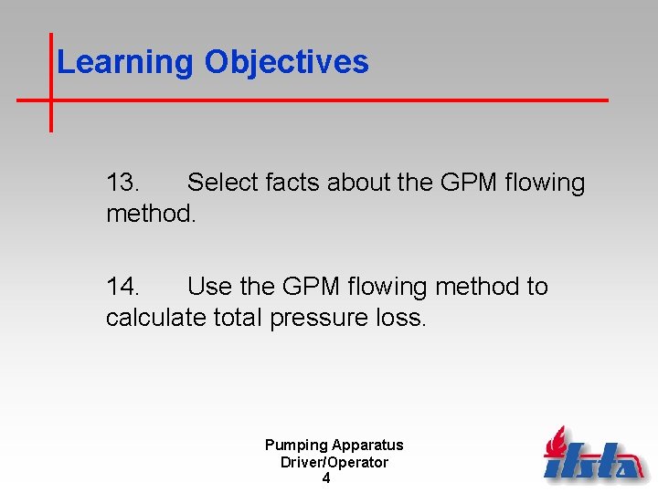 Learning Objectives 13. Select facts about the GPM flowing method. 14. Use the GPM