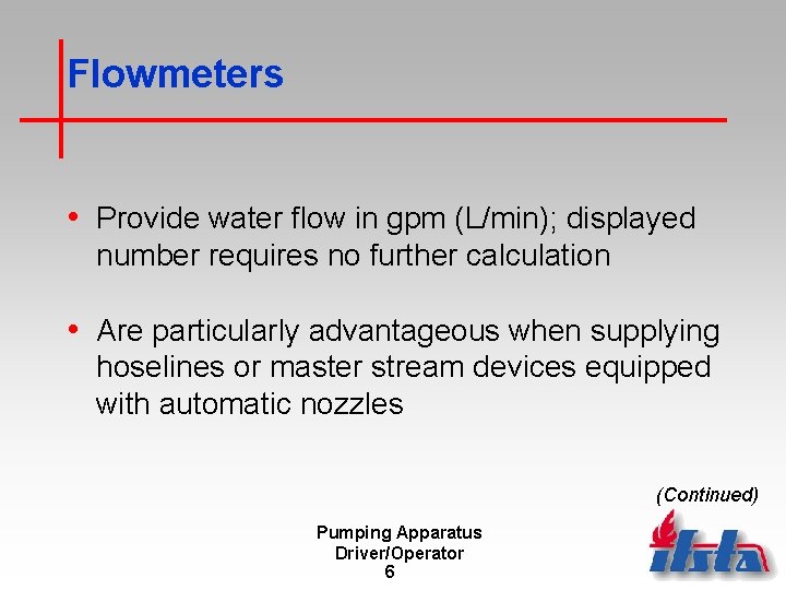 Flowmeters • Provide water flow in gpm (L/min); displayed number requires no further calculation