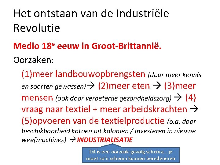 Het ontstaan van de Industriële Revolutie Medio 18 e eeuw in Groot-Brittannië. Oorzaken: (1)meer