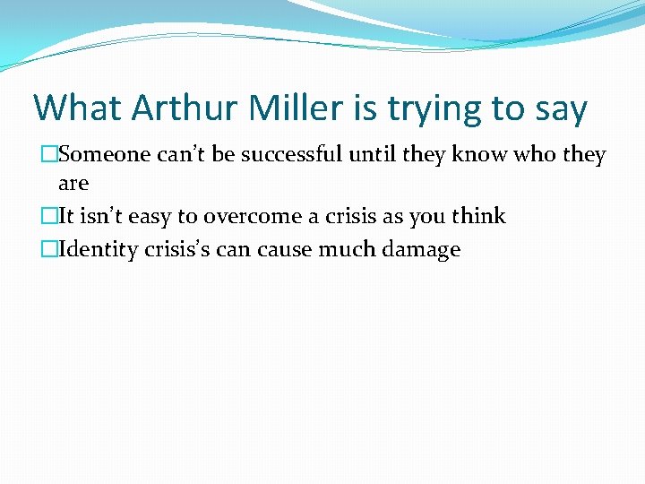 What Arthur Miller is trying to say �Someone can’t be successful until they know