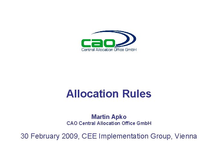 Allocation Rules Martin Apko CAO Central Allocation Office Gmb. H 30 February 2009, CEE