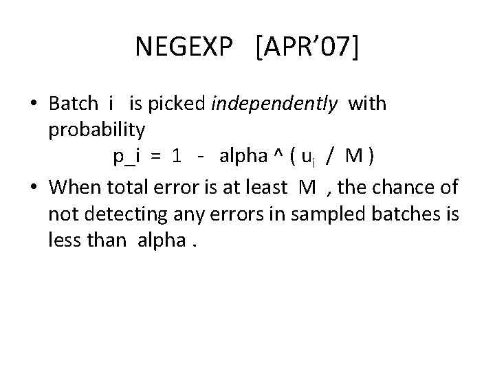 NEGEXP [APR’ 07] • Batch i is picked independently with probability p_i = 1