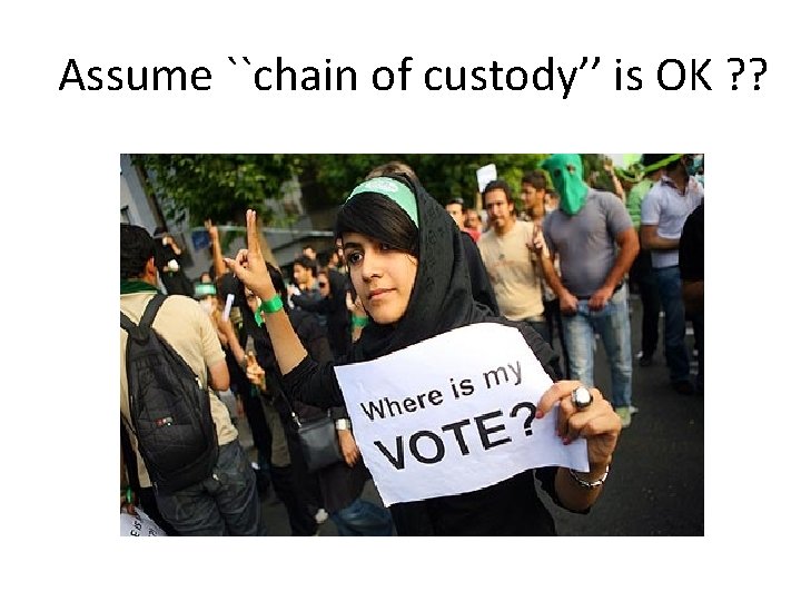 Assume ``chain of custody’’ is OK ? ? 