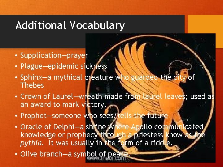Additional Vocabulary • Supplication—prayer • Plague—epidemic sickness • Sphinx—a mythical creature who guarded the
