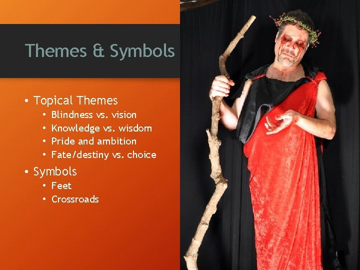 Themes & Symbols • Topical Themes • • Blindness vs. vision Knowledge vs. wisdom