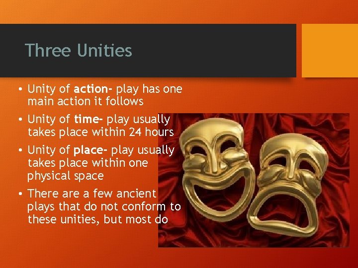 Three Unities • Unity of action- play has one main action it follows •