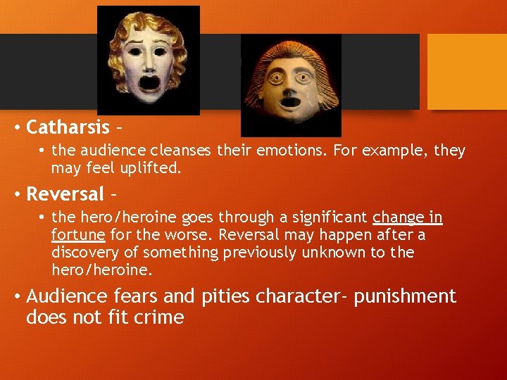  • Catharsis – • the audience cleanses their emotions. For example, they may