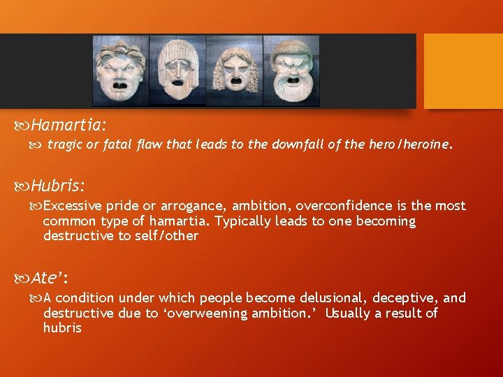  Hamartia: tragic or fatal flaw that leads to the downfall of the hero/heroine.