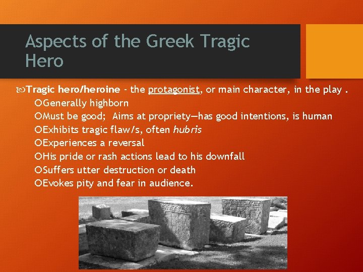 Aspects of the Greek Tragic Hero Tragic hero/heroine - the protagonist, or main character,